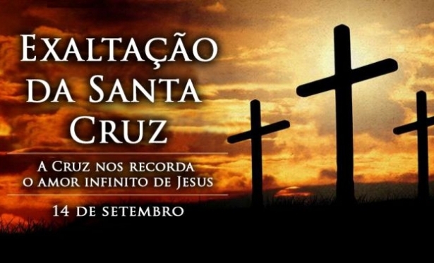 14/09 - Exaltao da Santa Cruz - smbolo da vitria de Jesus