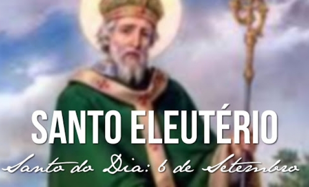 20/02 - Santo do Dia: Santo Eleutrio