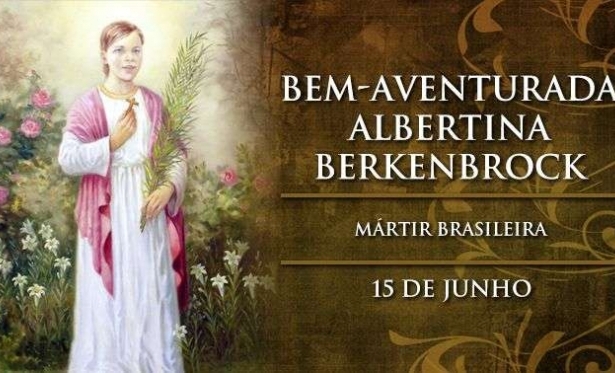 15/06 - Bem-aventurada Albertina Berkenbrock