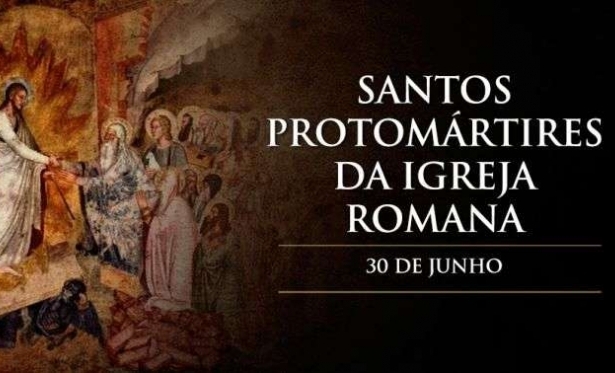 30/06 - Protomrtires da Igreja de Roma