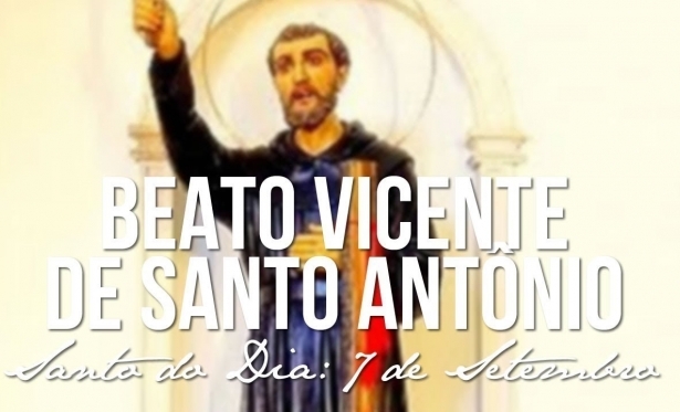 07 de Setembro: Beato Vicente de Santo Antnio